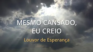mesmo cansado, eu creio